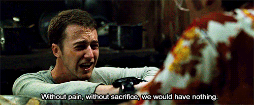 An animated GIF from Fight Club featuring Edward Norton's character desperately wincing as Brad Pitt's Tyler Durden pours lye onto his hand, complete with the subtitle: 'Without pain, without sacrifice, we would have nothing.'